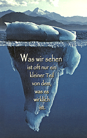 Was wir sehen... - den Eisberg über Wasser